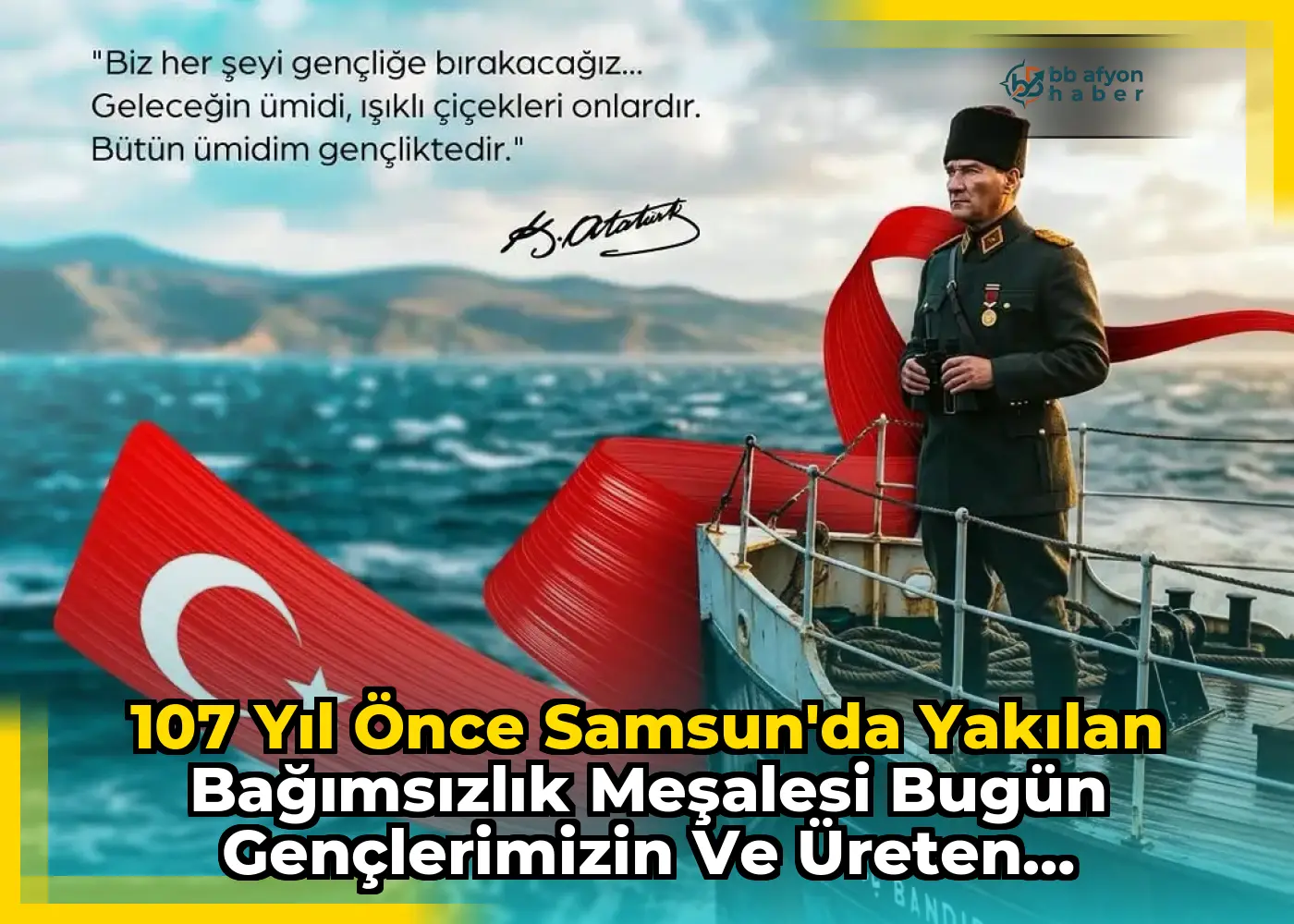107 Yıl Önce Samsun'da Yakılan Bağımsızlık Meşalesi Bugün Gençlerimizin ve Üreten Ellerimizin Rehberi