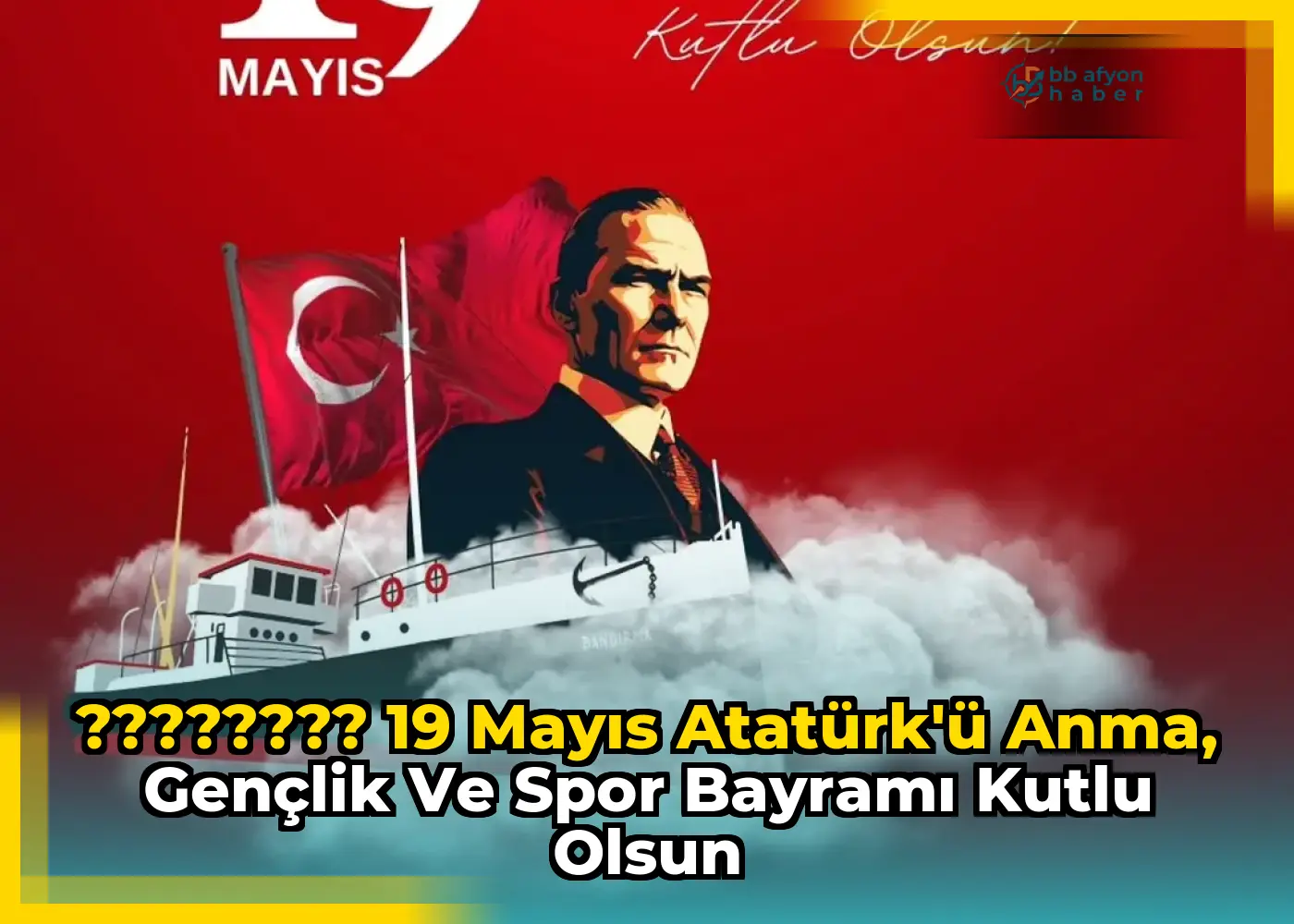 ???????? 19 Mayıs Atatürk'ü Anma, Gençlik ve Spor Bayramı Kutlu Olsun