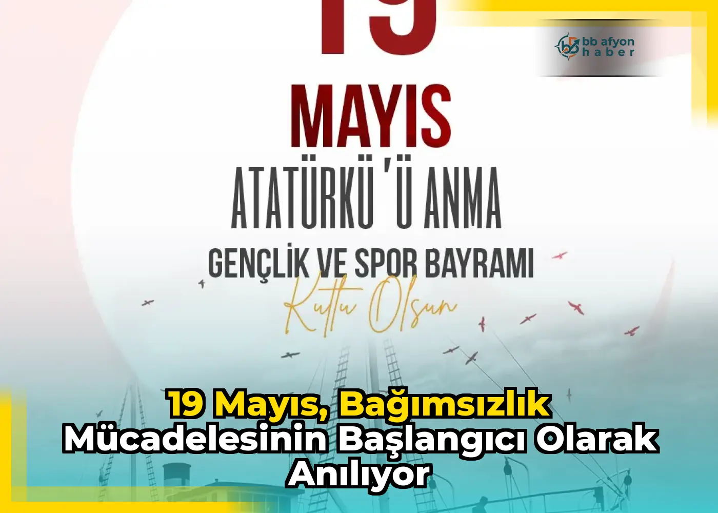 19 Mayıs, bağımsızlık mücadelesinin başlangıcı olarak anılıyor