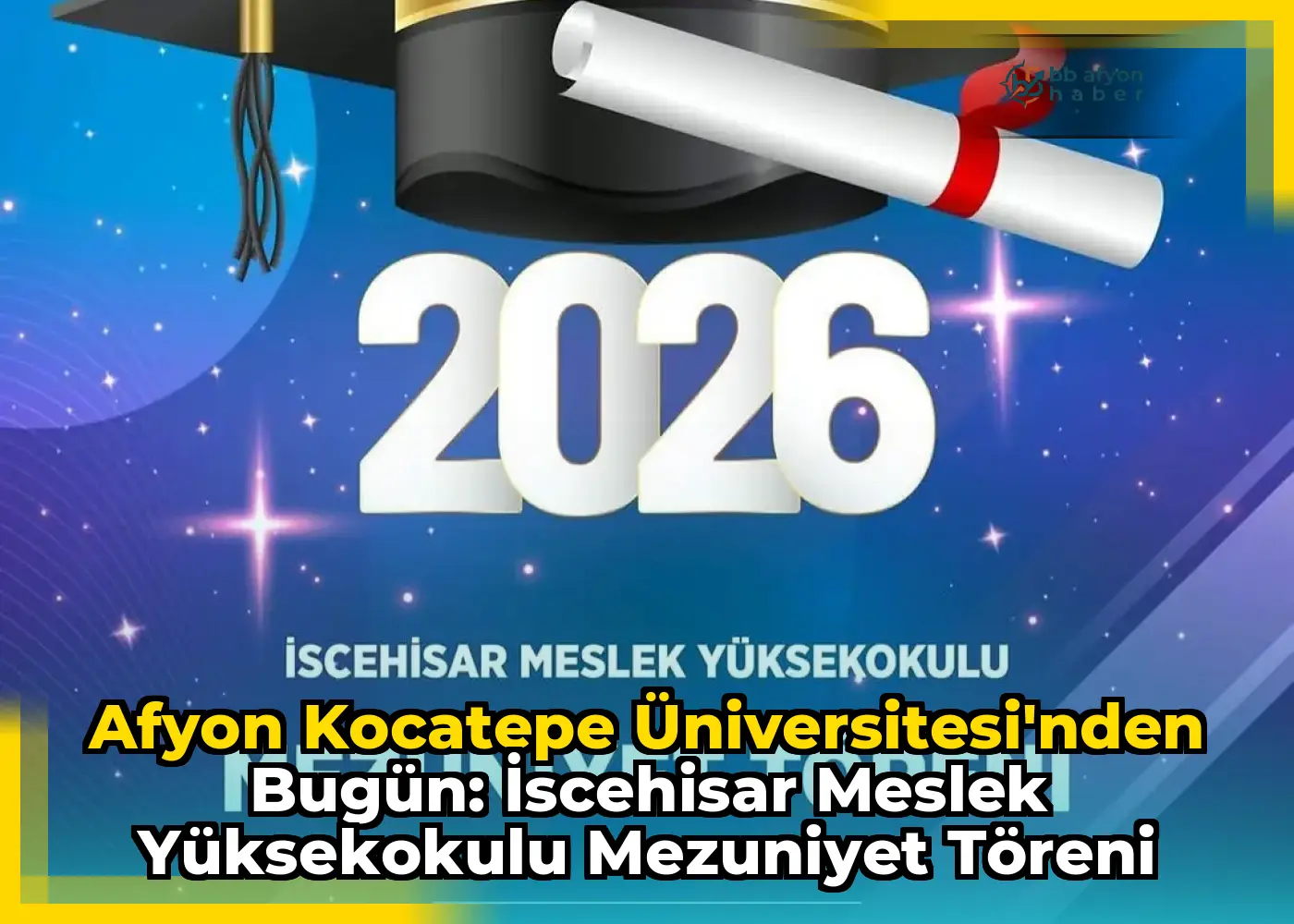 Afyon Kocatepe Üniversitesi'nden Bugün: İscehisar Meslek Yüksekokulu Mezuniyet Töreni