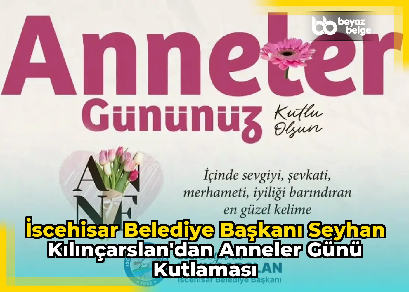 İscehisar Belediye Başkanı Seyhan Kılınçarslan'dan Anneler Günü Kutlaması