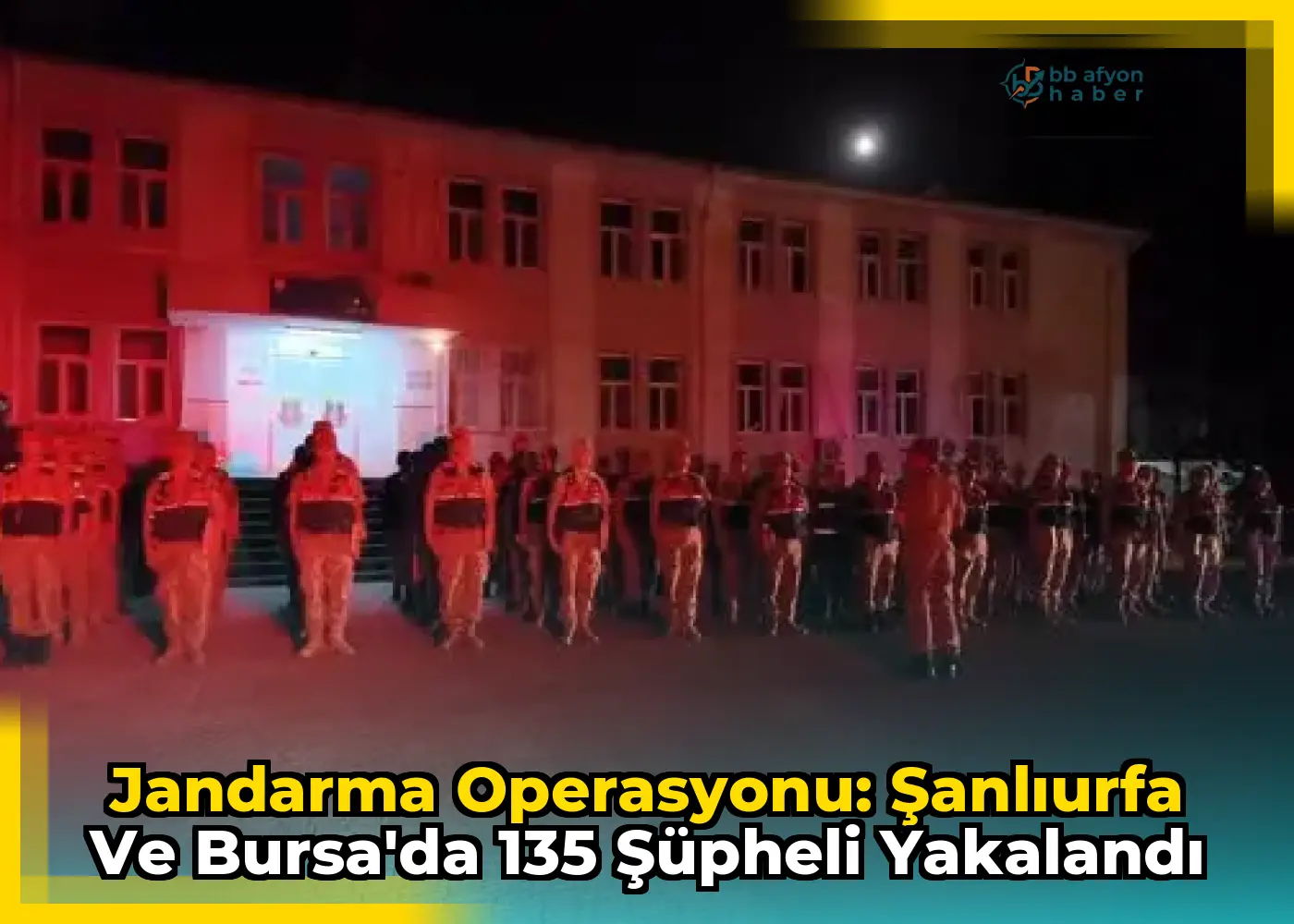 Jandarma Operasyonu: Şanlıurfa ve Bursa'da 135 Şüpheli Yakalandı