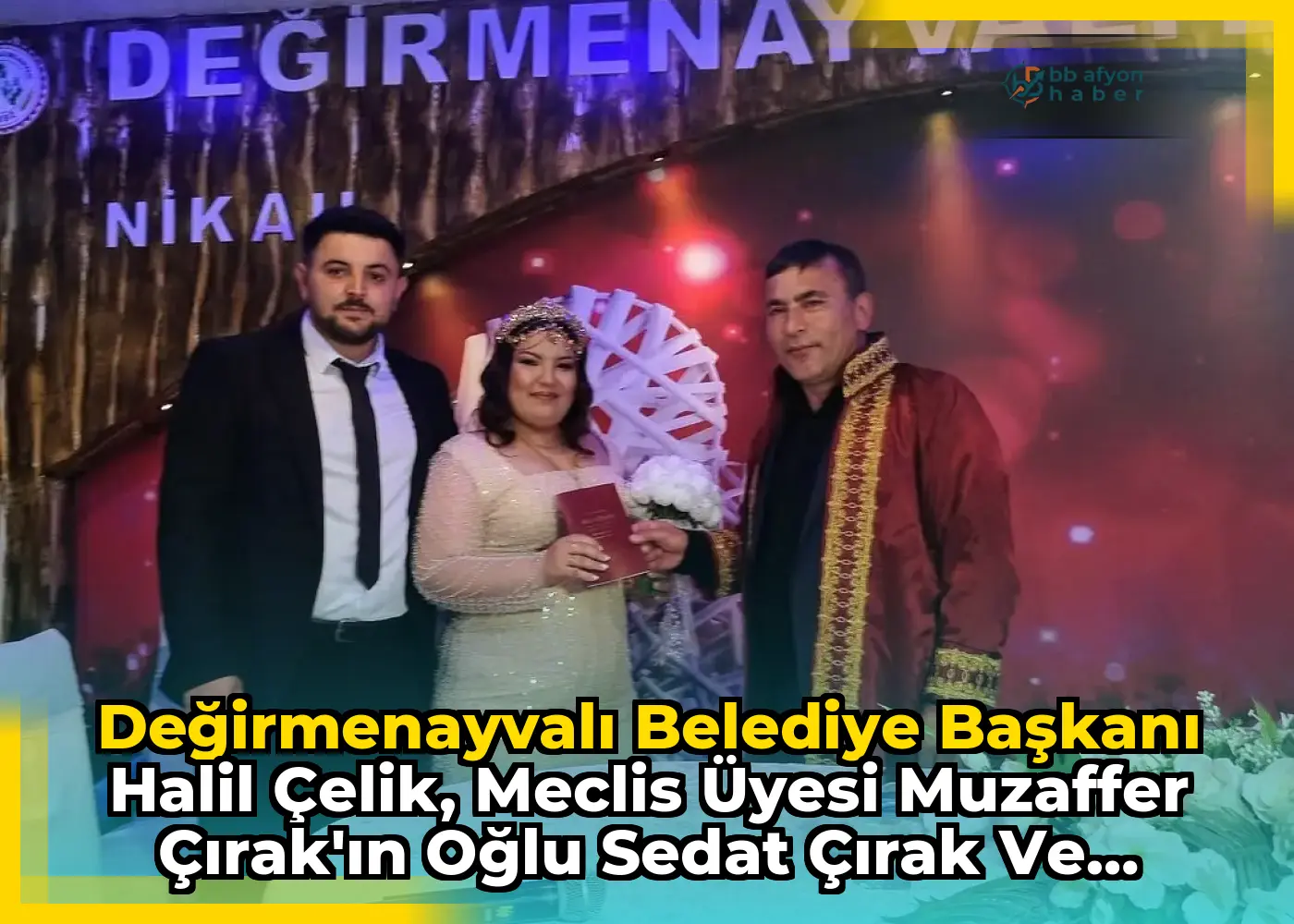 Değirmenayvalı Belediye Başkanı Halil Çelik, Meclis Üyesi Muzaffer Çırak'ın Oğlu Sedat Çırak ve Aleyna Acarlar'ın Nikahında Bulundu