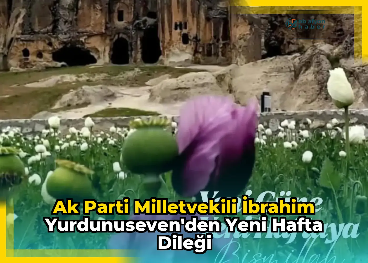 Ak Parti Milletvekili İbrahim Yurdunuseven'den Yeni Hafta Dileği