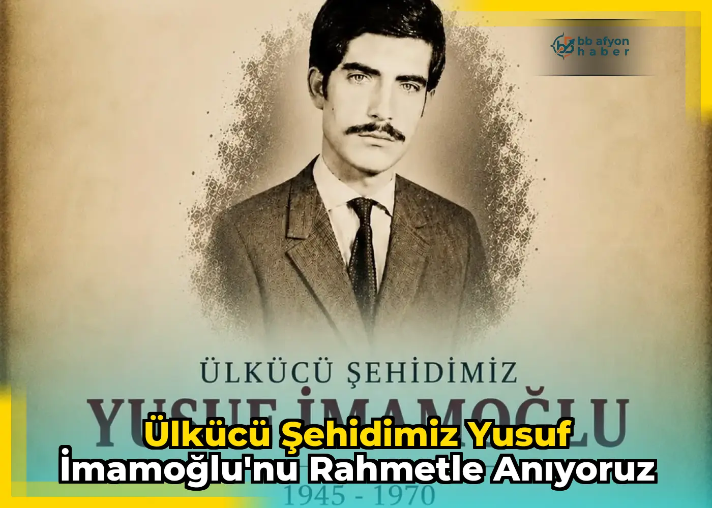 Ülkücü Şehidimiz Yusuf İmamoğlu'nu Rahmetle Anıyoruz
