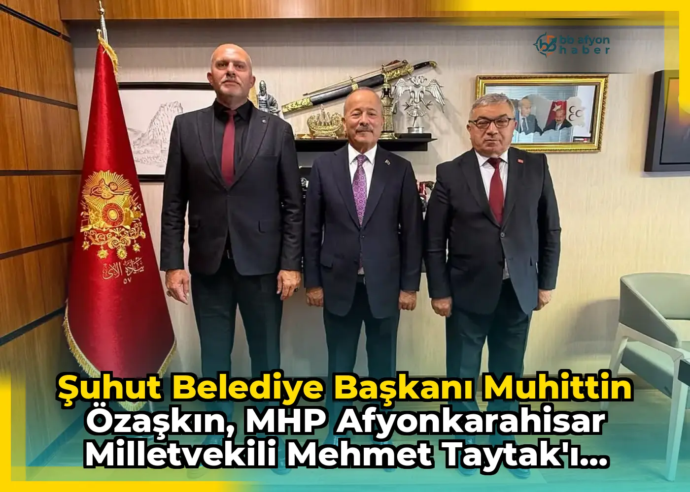 Şuhut Belediye Başkanı Muhittin Özaşkın, MHP Afyonkarahisar Milletvekili Mehmet Taytak'ı Ziyaret Etti