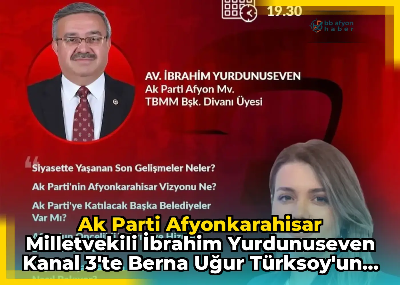 Ak Parti Afyonkarahisar Milletvekili İbrahim Yurdunuseven Kanal 3'te Berna Uğur Türksoy'un Moderatörlüğünde Gündem Analiz Programına Konuk Olacak