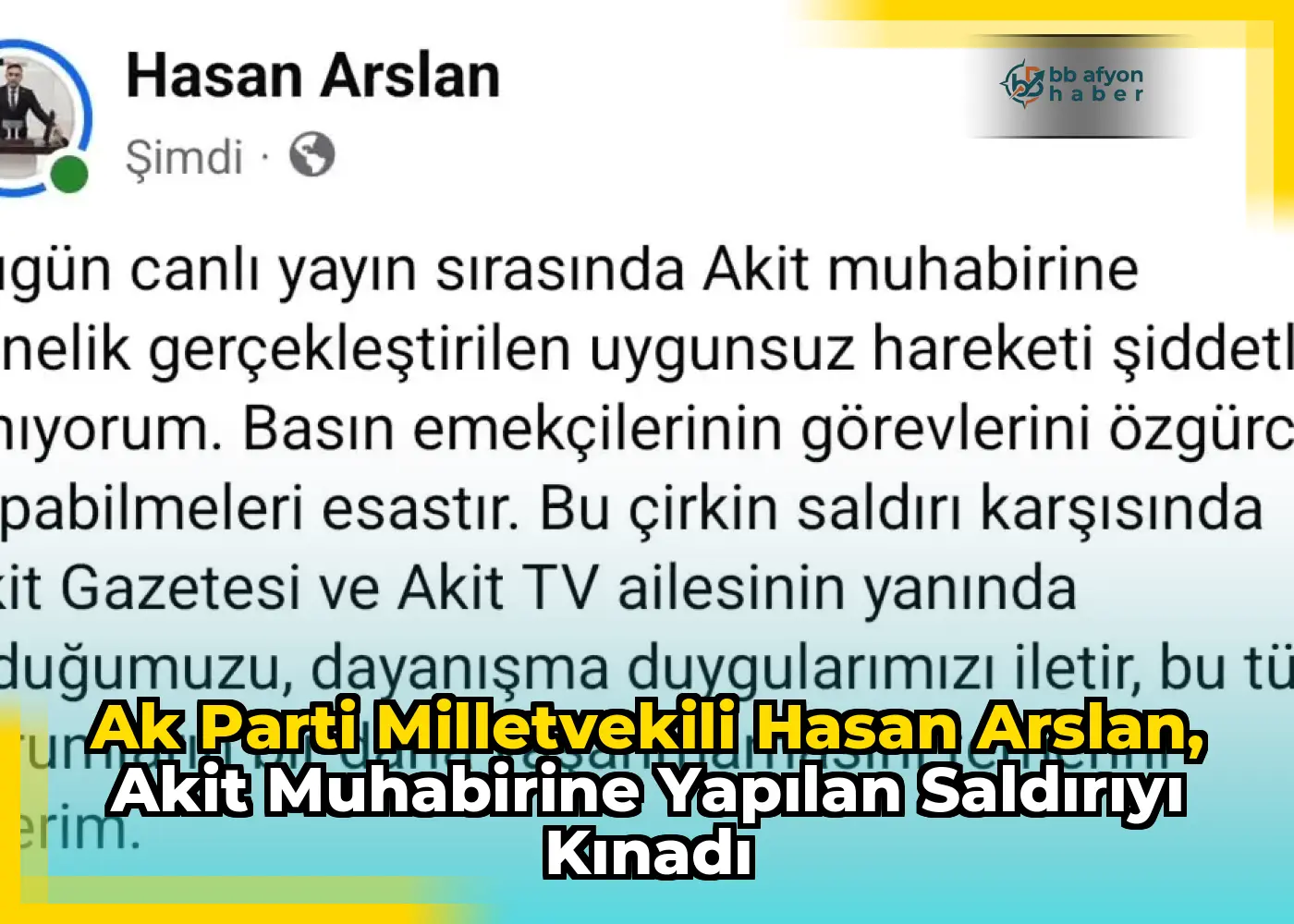 Ak Parti Milletvekili Hasan Arslan, Akit Muhabirine Yapılan Saldırıyı Kınadı