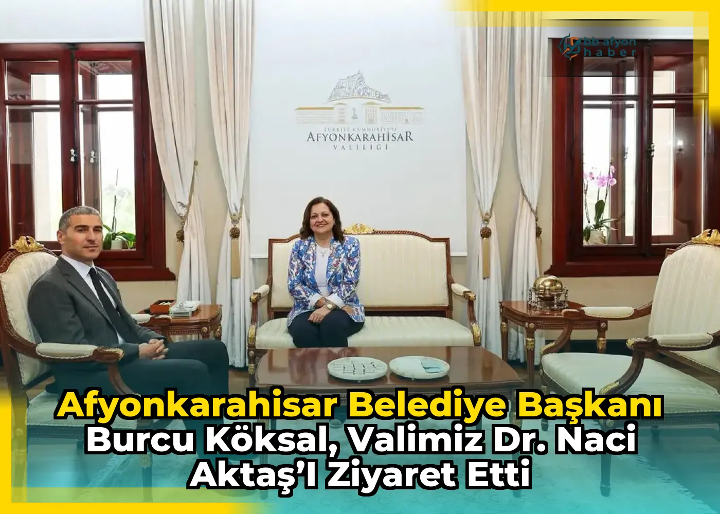 Afyonkarahisar Belediye Başkanı Burcu Köksal, Valimiz Dr. Naci Aktaş’ı Ziyaret Etti