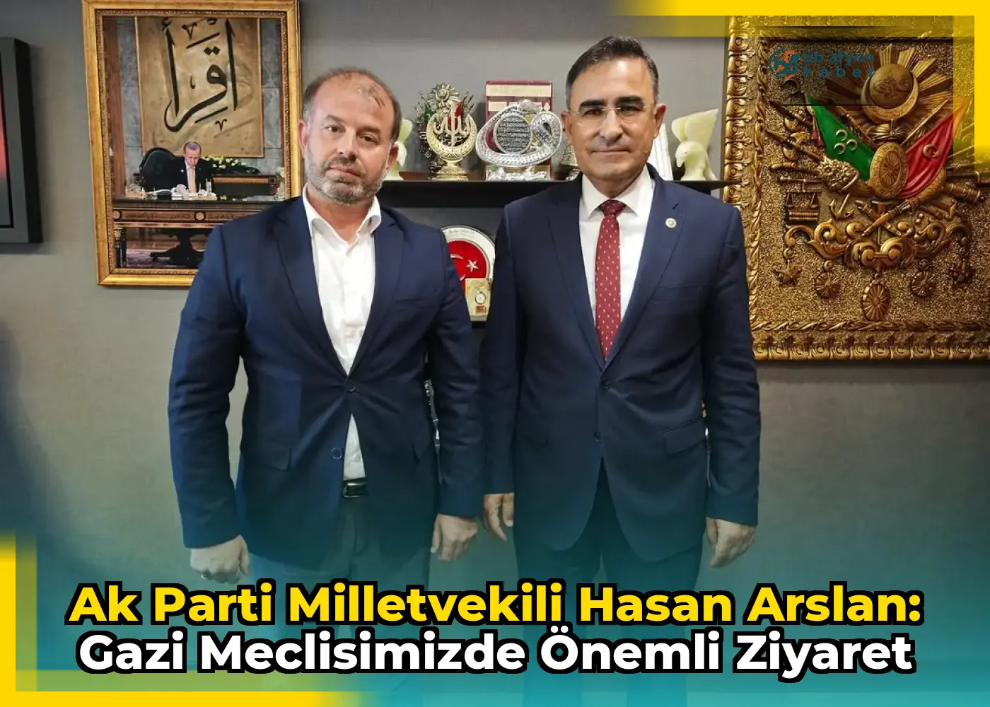 Ak Parti Milletvekili Hasan Arslan: Gazi Meclisimizde Önemli Ziyaret