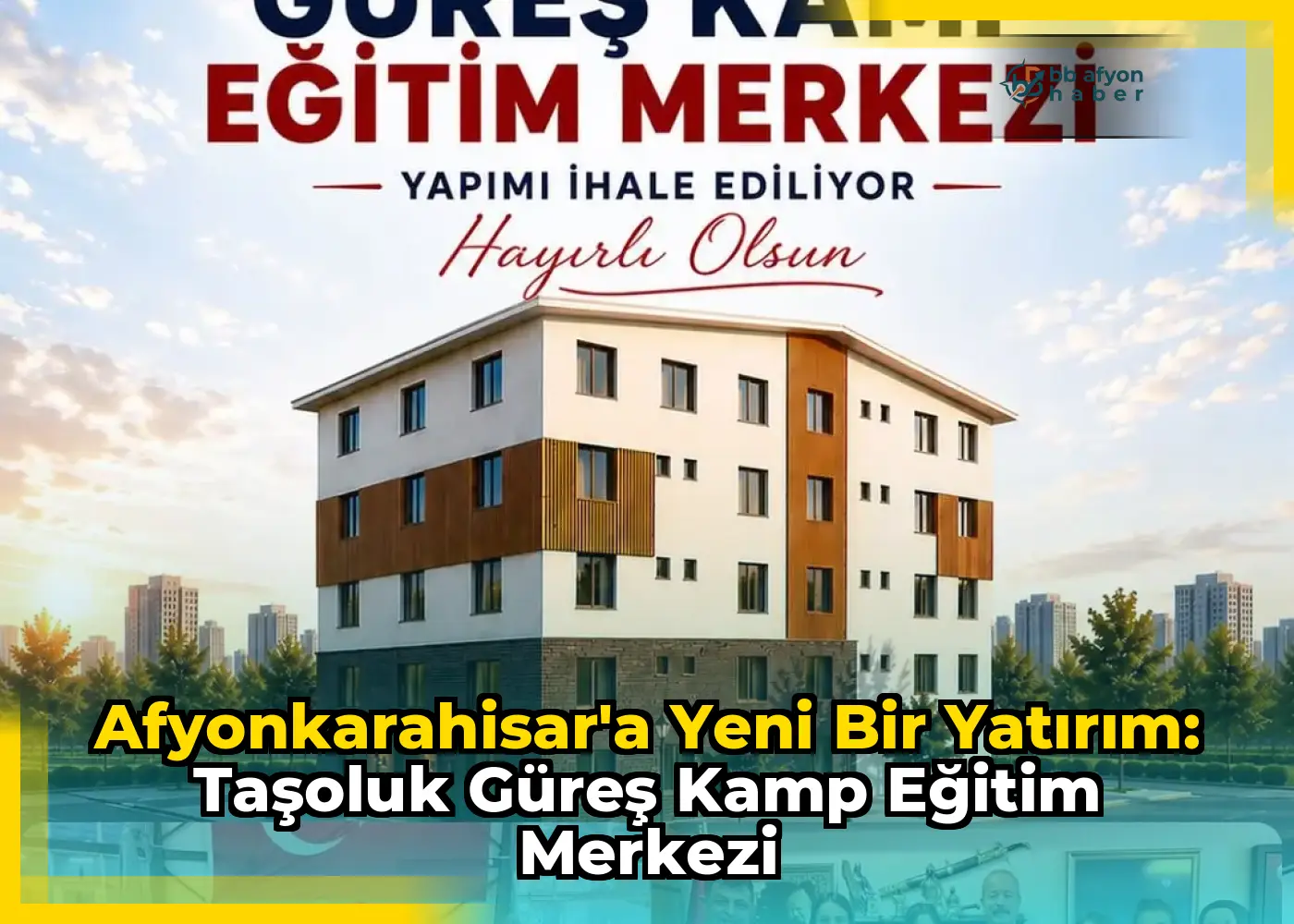 Afyonkarahisar'a Yeni Bir Yatırım: Taşoluk Güreş Kamp Eğitim Merkezi