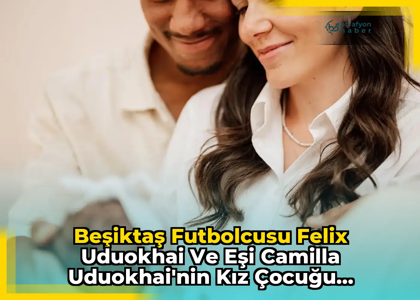 Beşiktaş Futbolcusu Felix Uduokhai ve Eşi Camilla Uduokhai'nin Kız Çocuğu Dünyaya Geldi