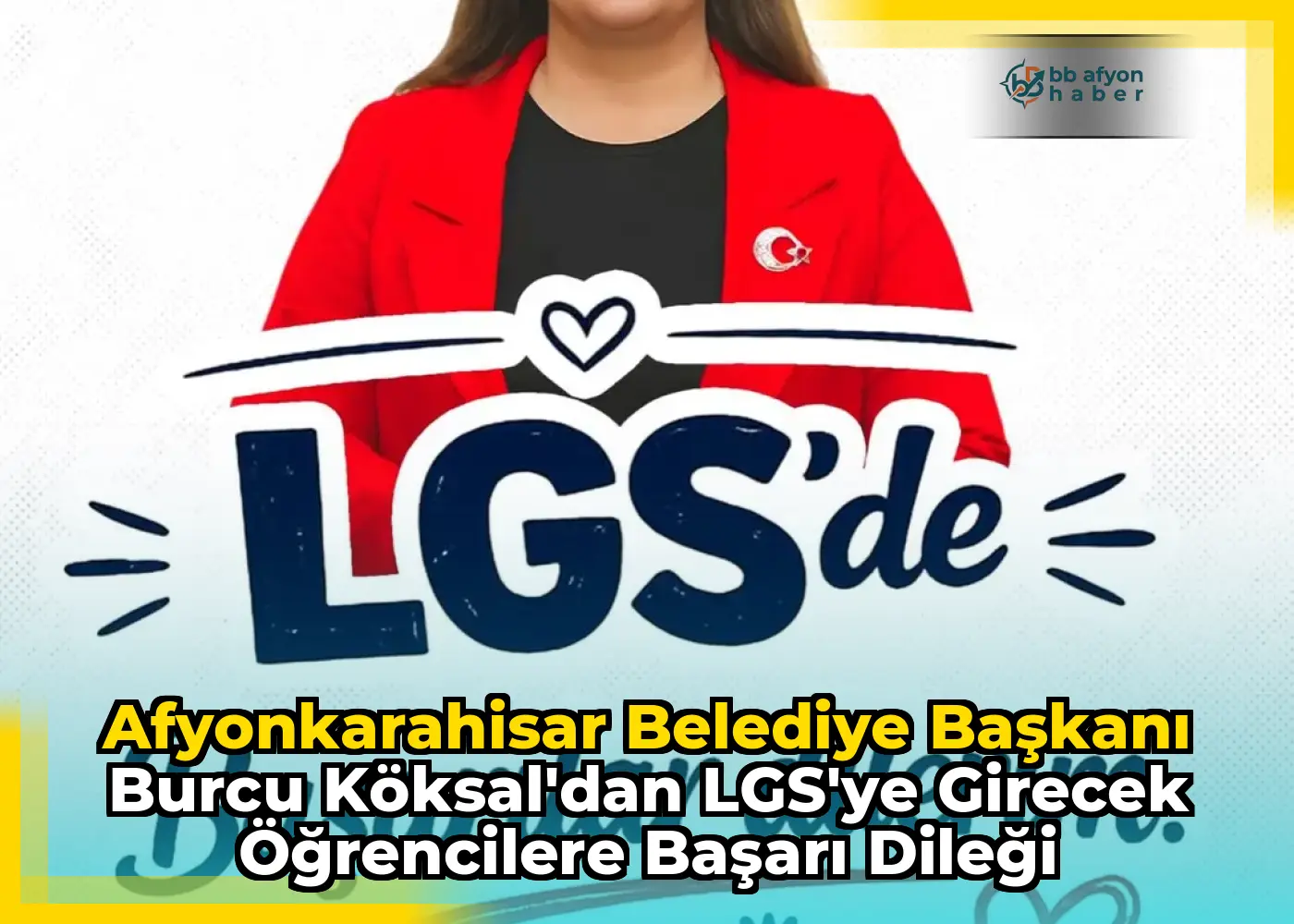Afyonkarahisar Belediye Başkanı Burcu Köksal'dan LGS'ye Girecek Öğrencilere Başarı Dileği