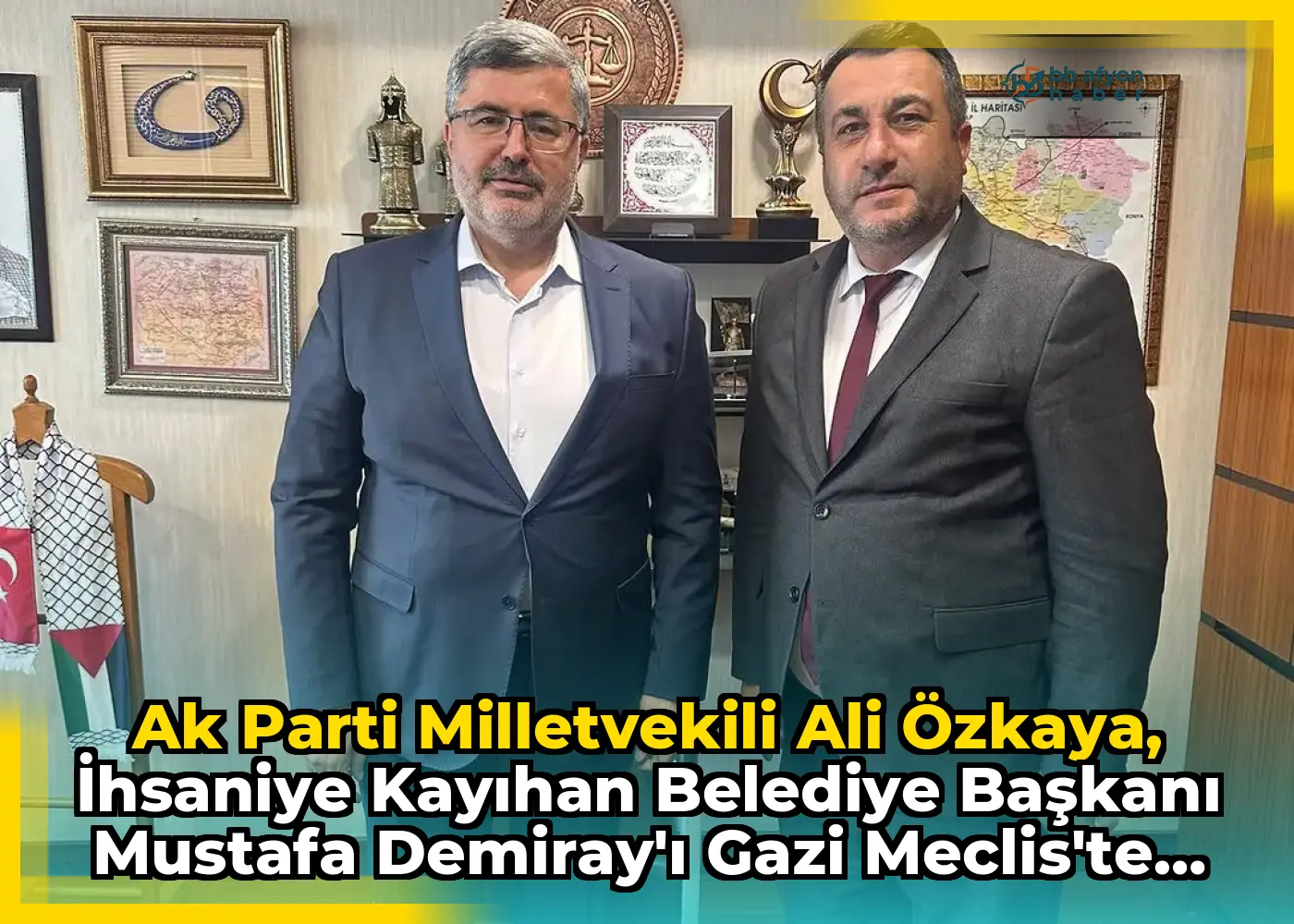 Ak Parti Milletvekili Ali Özkaya, İhsaniye Kayıhan Belediye Başkanı Mustafa Demiray'ı Gazi Meclis'te Ağırladı