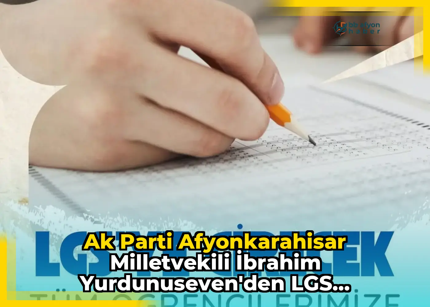 Ak Parti Afyonkarahisar Milletvekili İbrahim Yurdunuseven'den LGS Adaylarına Destek Mesajı