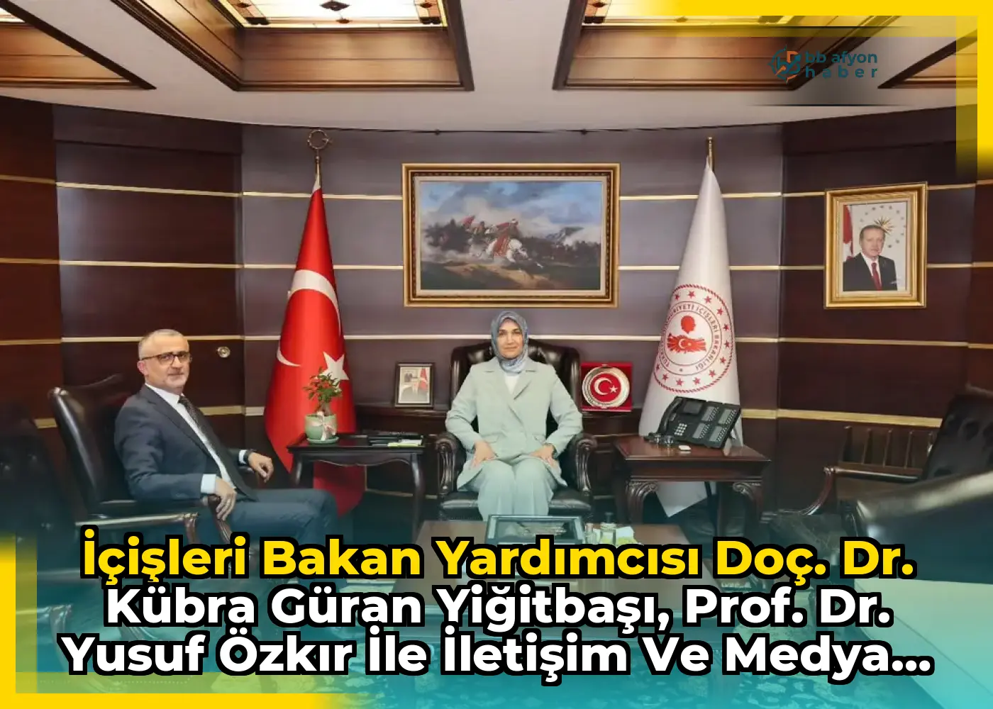 İçişleri Bakan Yardımcısı Doç. Dr. Kübra Güran Yiğitbaşı, Prof. Dr. Yusuf Özkır ile İletişim ve Medya Konularını Değerlendirdi