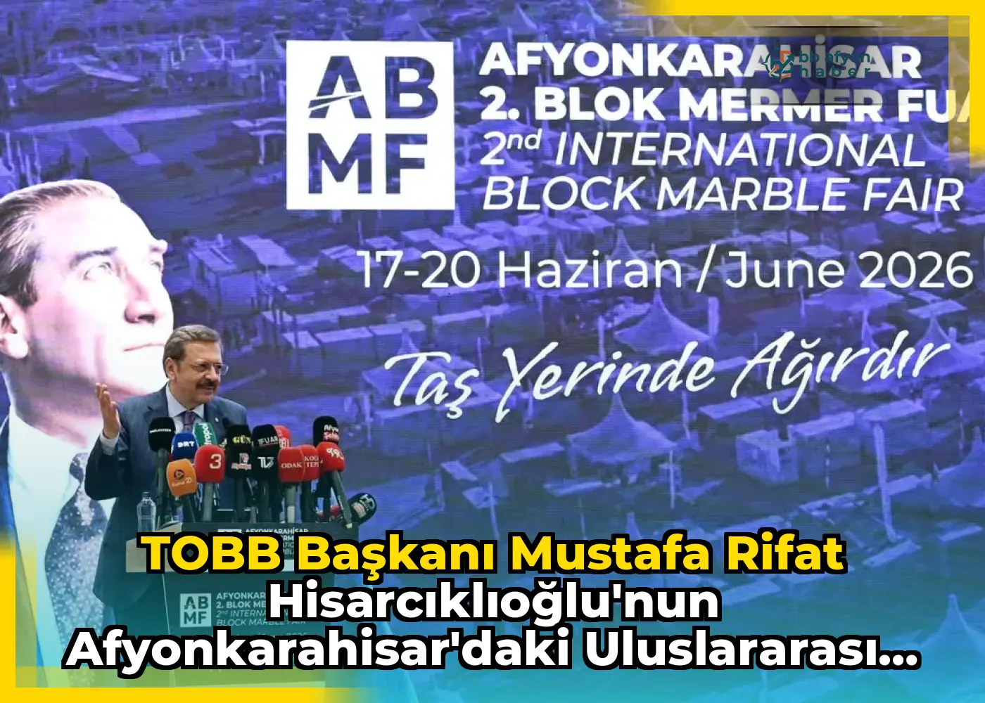 TOBB Başkanı Mustafa Rifat Hisarcıklıoğlu'nun Afyonkarahisar'daki Uluslararası Blok Mermer Fuarı Açılışına Katılımı