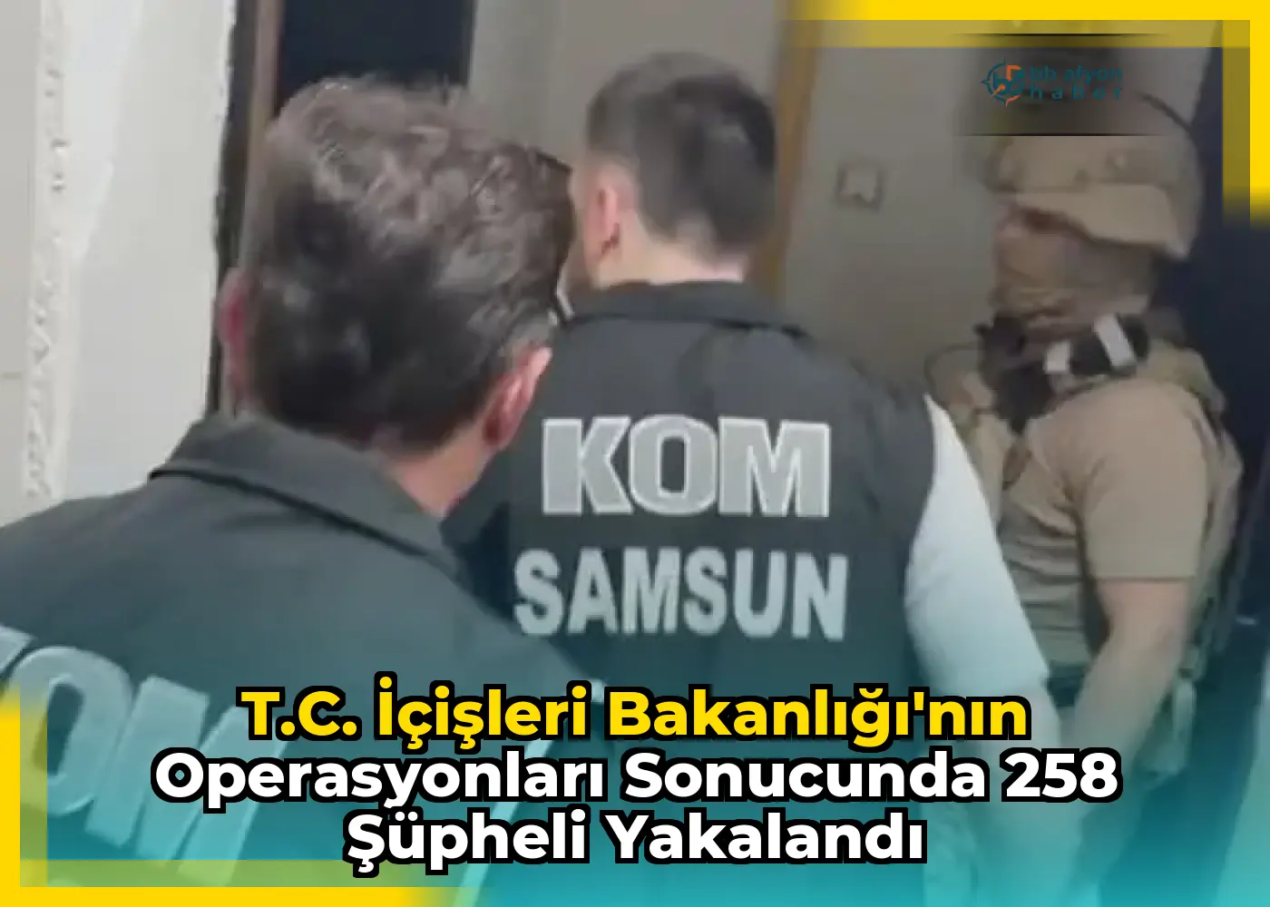 T.C. İçişleri Bakanlığı'nın Operasyonları Sonucunda 258 Şüpheli Yakalandı