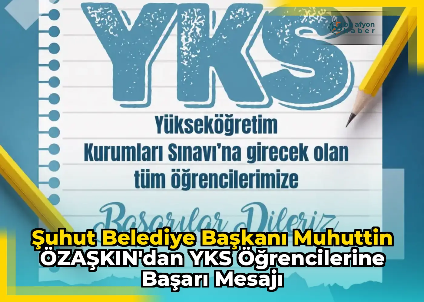 Şuhut Belediye Başkanı Muhuttin ÖZAŞKIN'dan YKS Öğrencilerine Başarı Mesajı