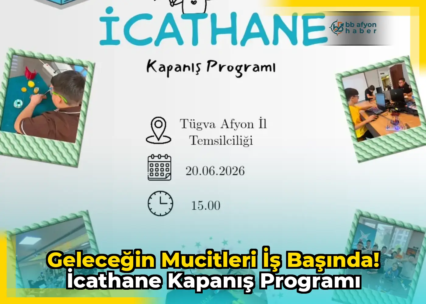 Geleceğin Mucitleri İş Başında! İcathane Kapanış Programı