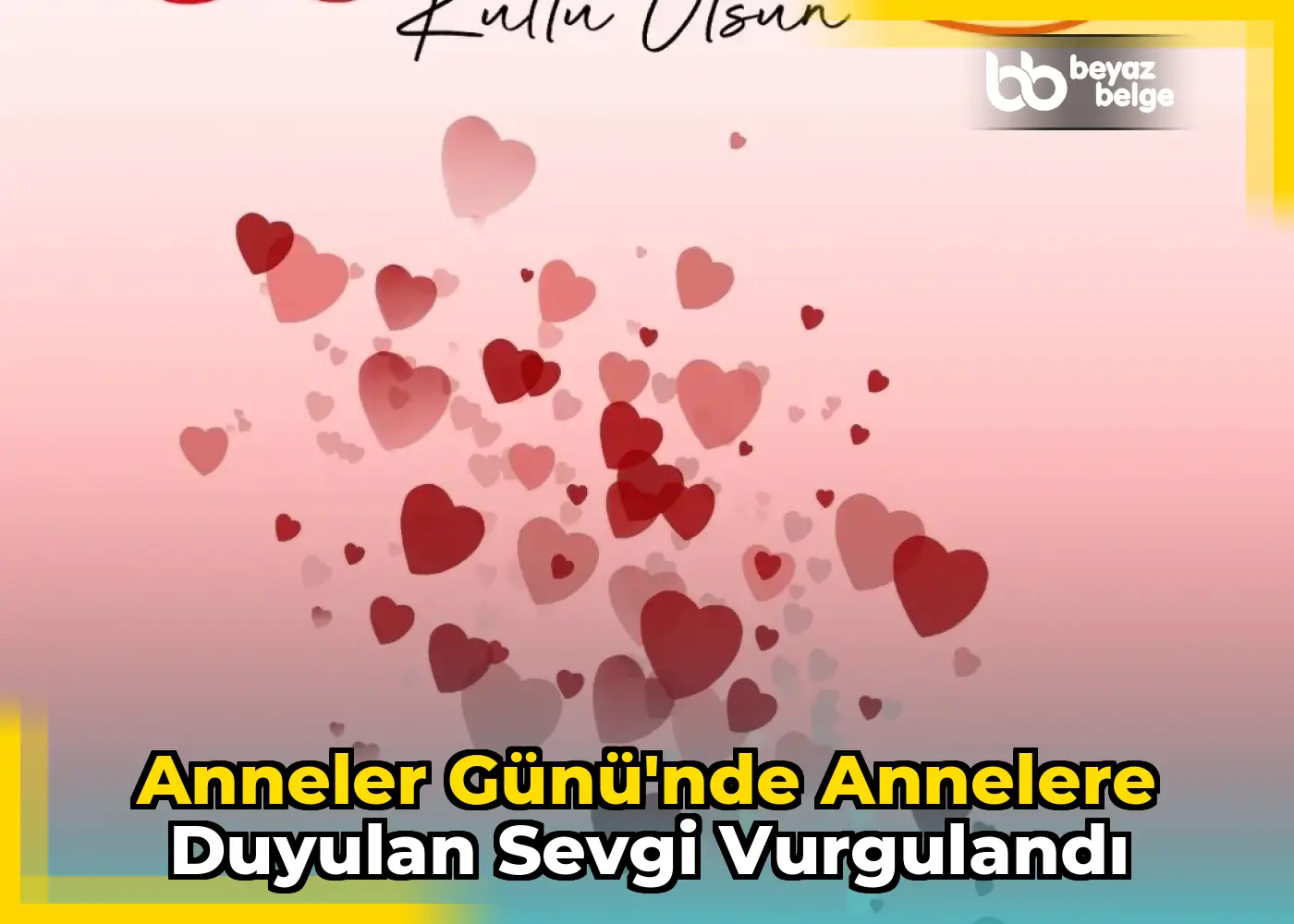 Anneler Günü'nde annelere duyulan sevgi vurgulandı