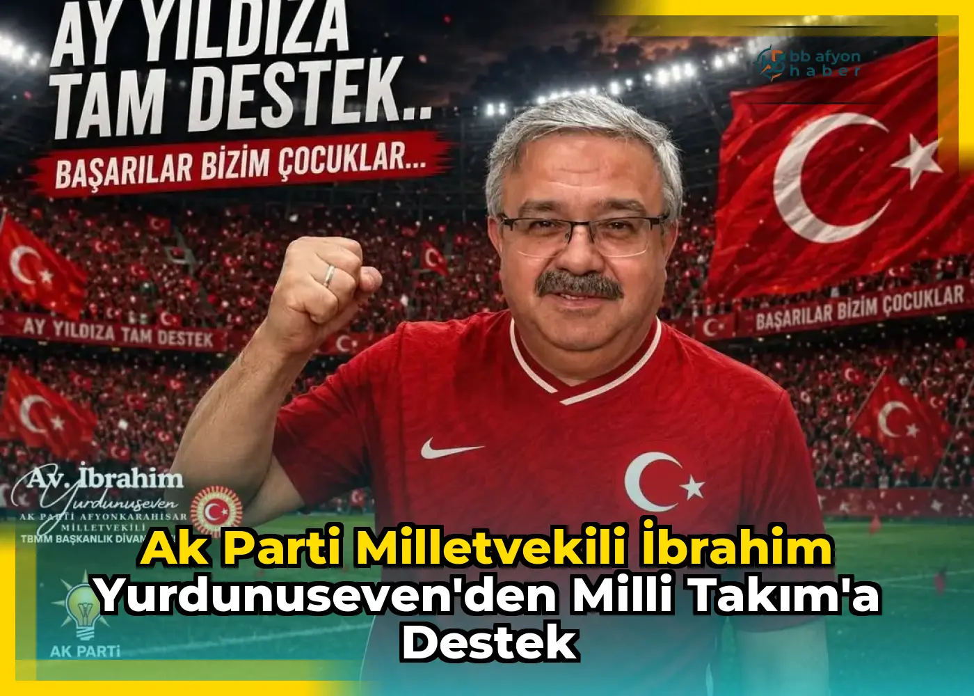 Ak Parti Milletvekili İbrahim Yurdunuseven'den Milli Takım'a Destek