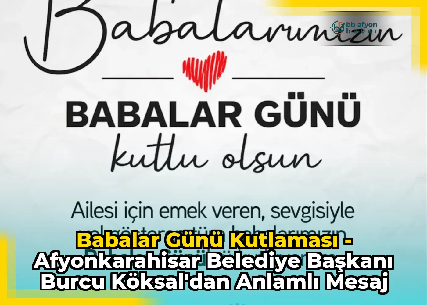 Babalar Günü Kutlaması - Afyonkarahisar Belediye Başkanı Burcu Köksal'dan Anlamlı Mesaj