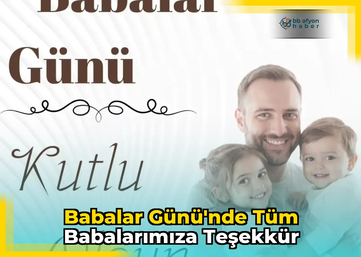 Babalar Günü'nde Tüm Babalarımıza Teşekkür