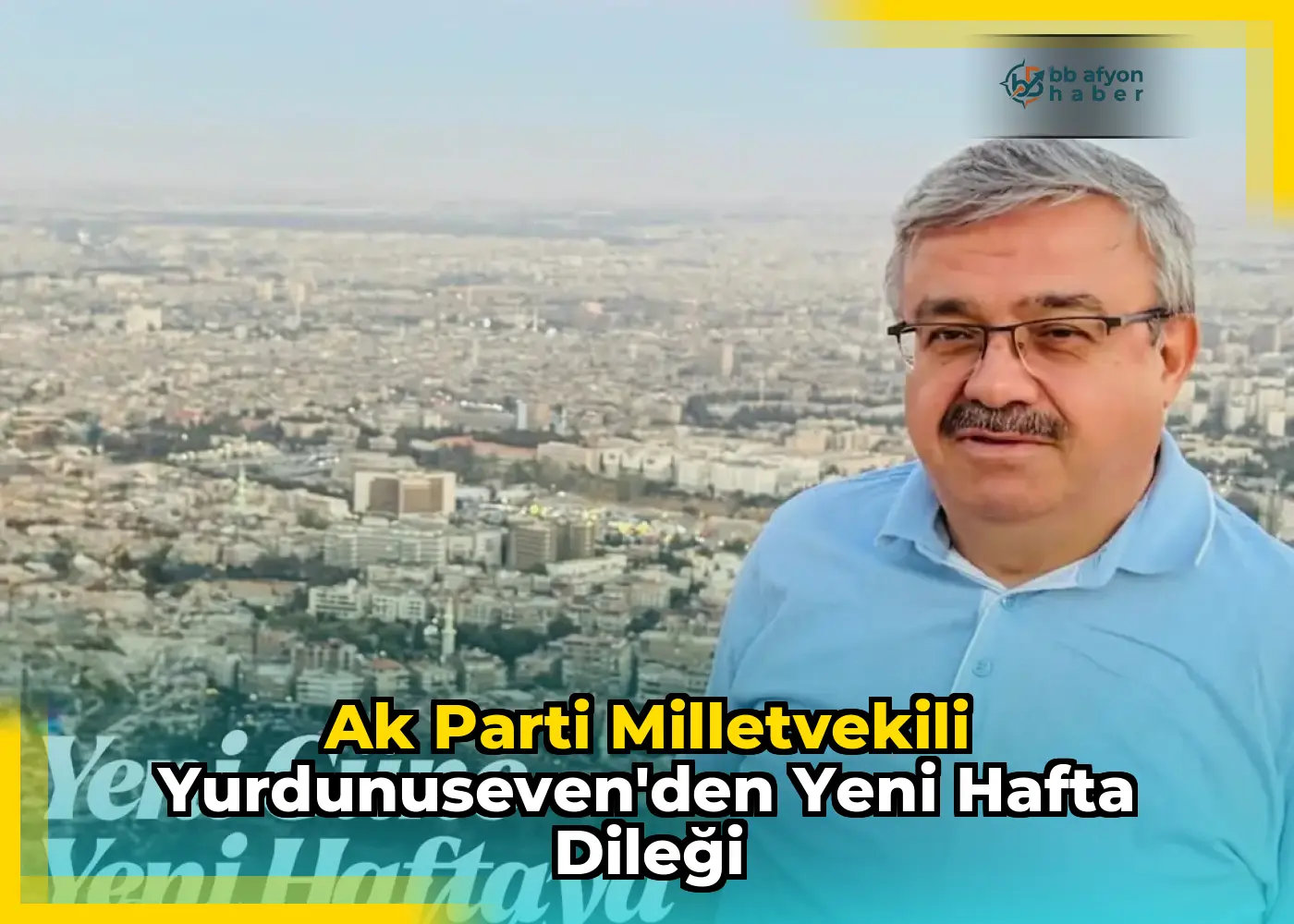 Ak Parti Milletvekili Yurdunuseven'den Yeni Hafta Dileği