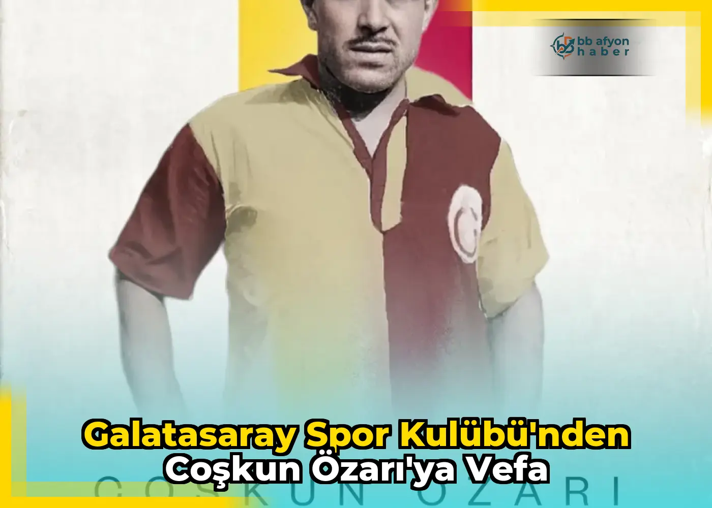 Galatasaray Spor Kulübü'nden Coşkun Özarı'ya Vefa