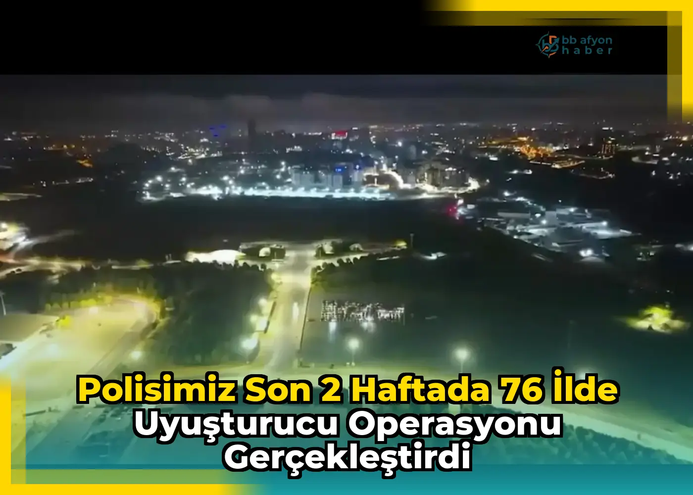 Polisimiz Son 2 Haftada 76 İlde Uyuşturucu Operasyonu Gerçekleştirdi