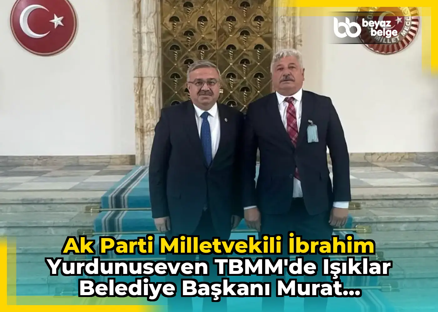 Ak Parti Milletvekili İbrahim Yurdunuseven TBMM'de Işıklar Belediye Başkanı Murat Karamoçu ile Buluştu