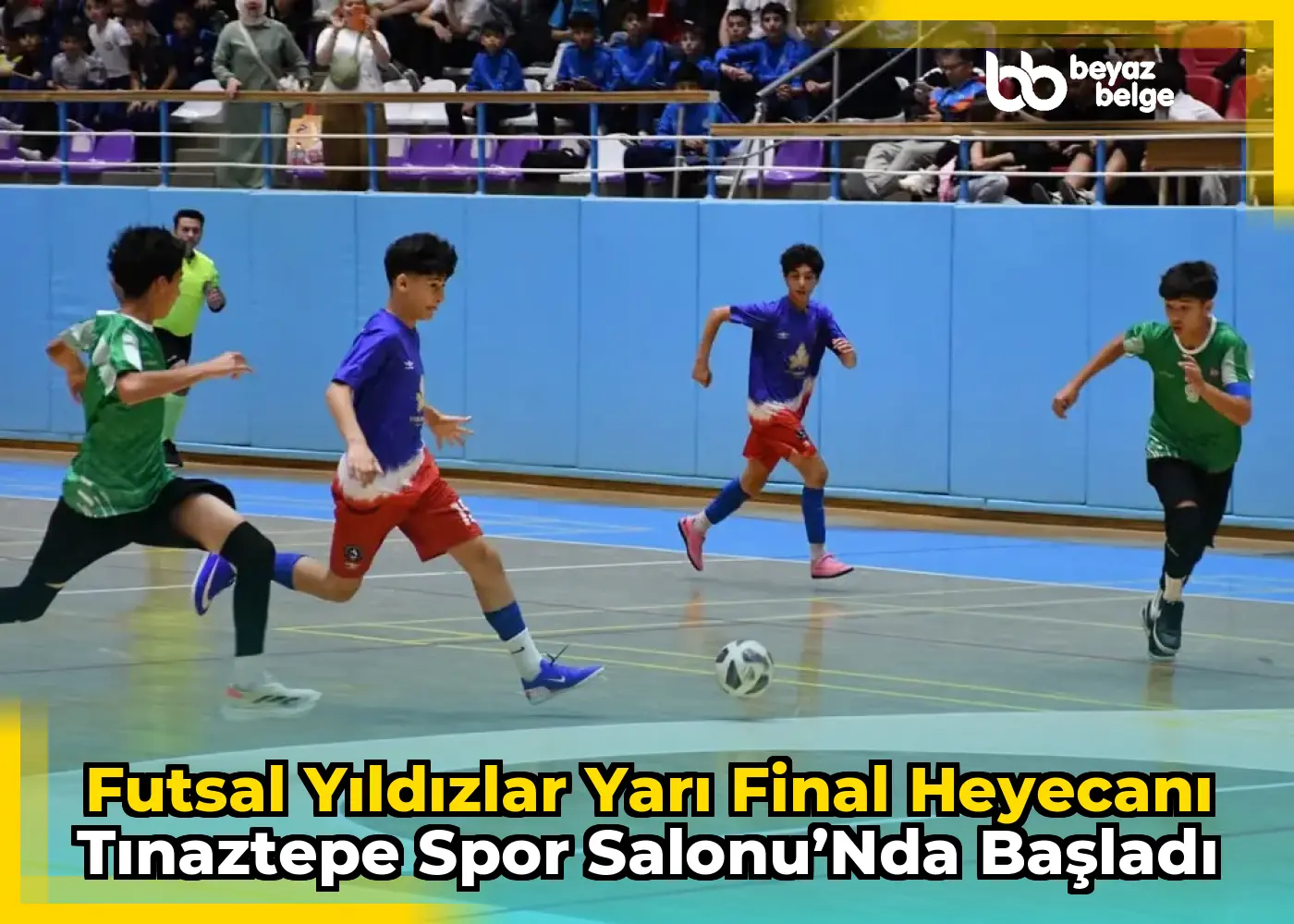 Futsal Yıldızlar Yarı Final Heyecanı Tınaztepe Spor Salonu’nda Başladı