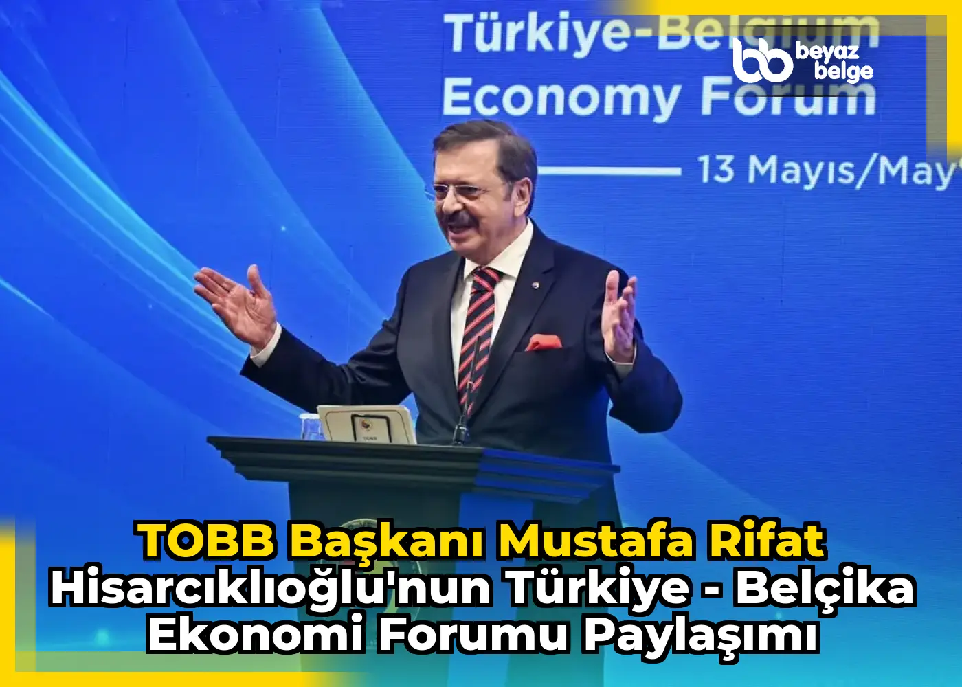 TOBB Başkanı Mustafa Rifat Hisarcıklıoğlu'nun Türkiye - Belçika Ekonomi Forumu Paylaşımı