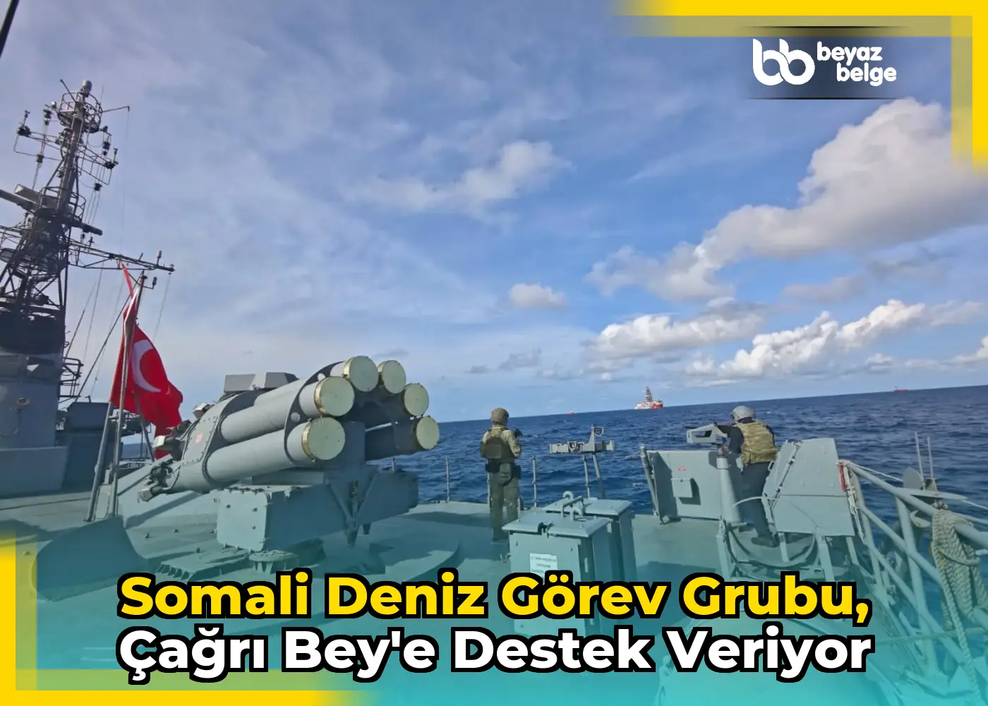 Somali Deniz Görev Grubu, Çağrı Bey'e destek veriyor