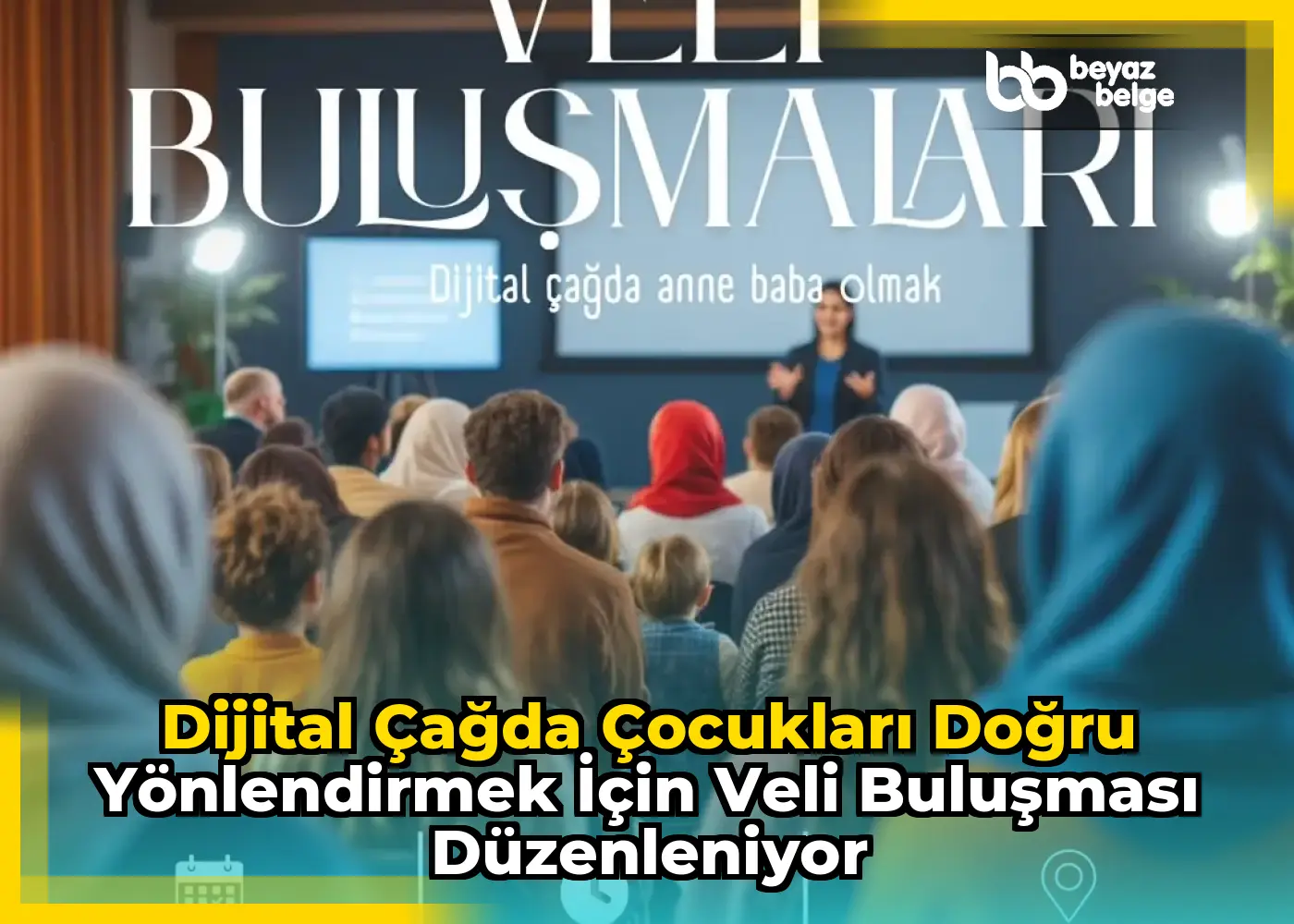 Dijital Çağda Çocukları Doğru Yönlendirmek İçin Veli Buluşması Düzenleniyor
