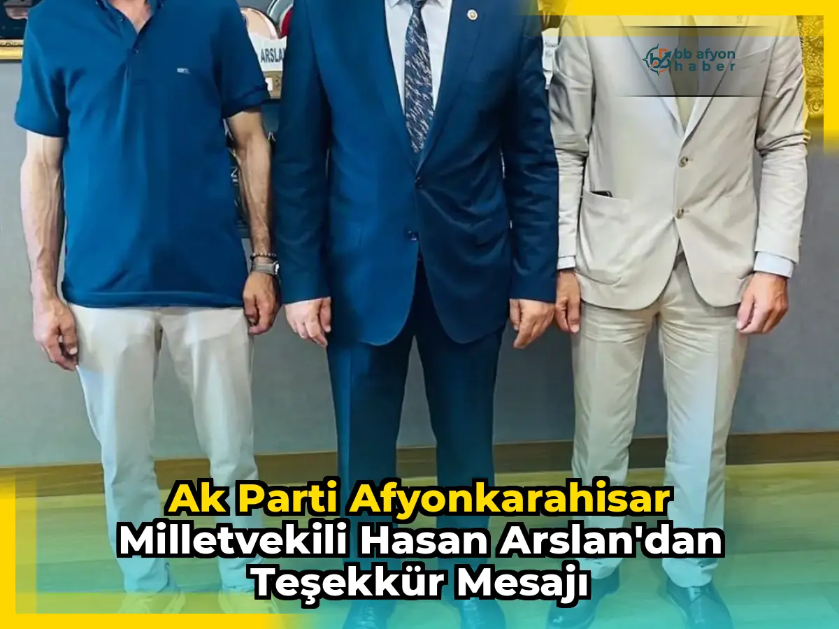 Ak Parti Afyonkarahisar Milletvekili Hasan Arslan'dan Teşekkür Mesajı