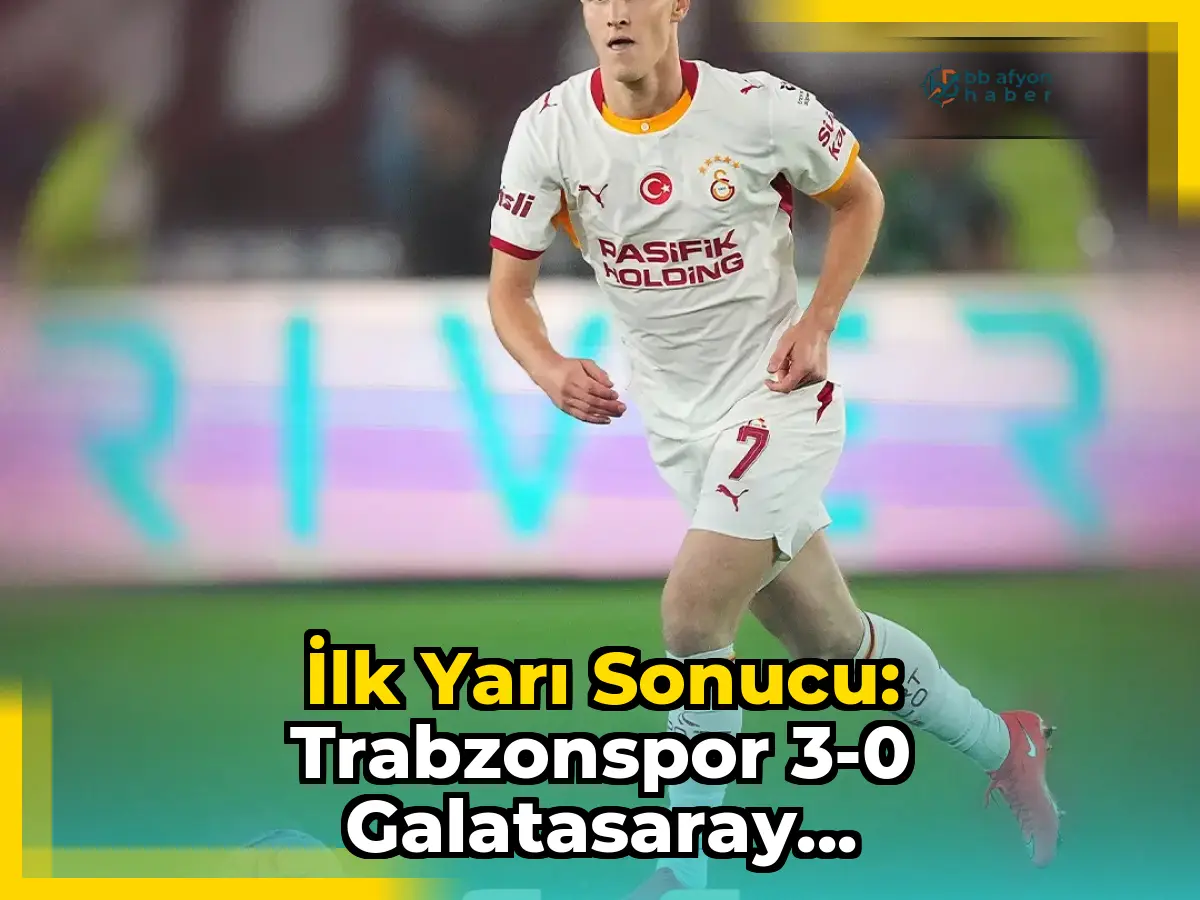 İlk yarı sonucu: Trabzonspor 3-0 Galatasaray...