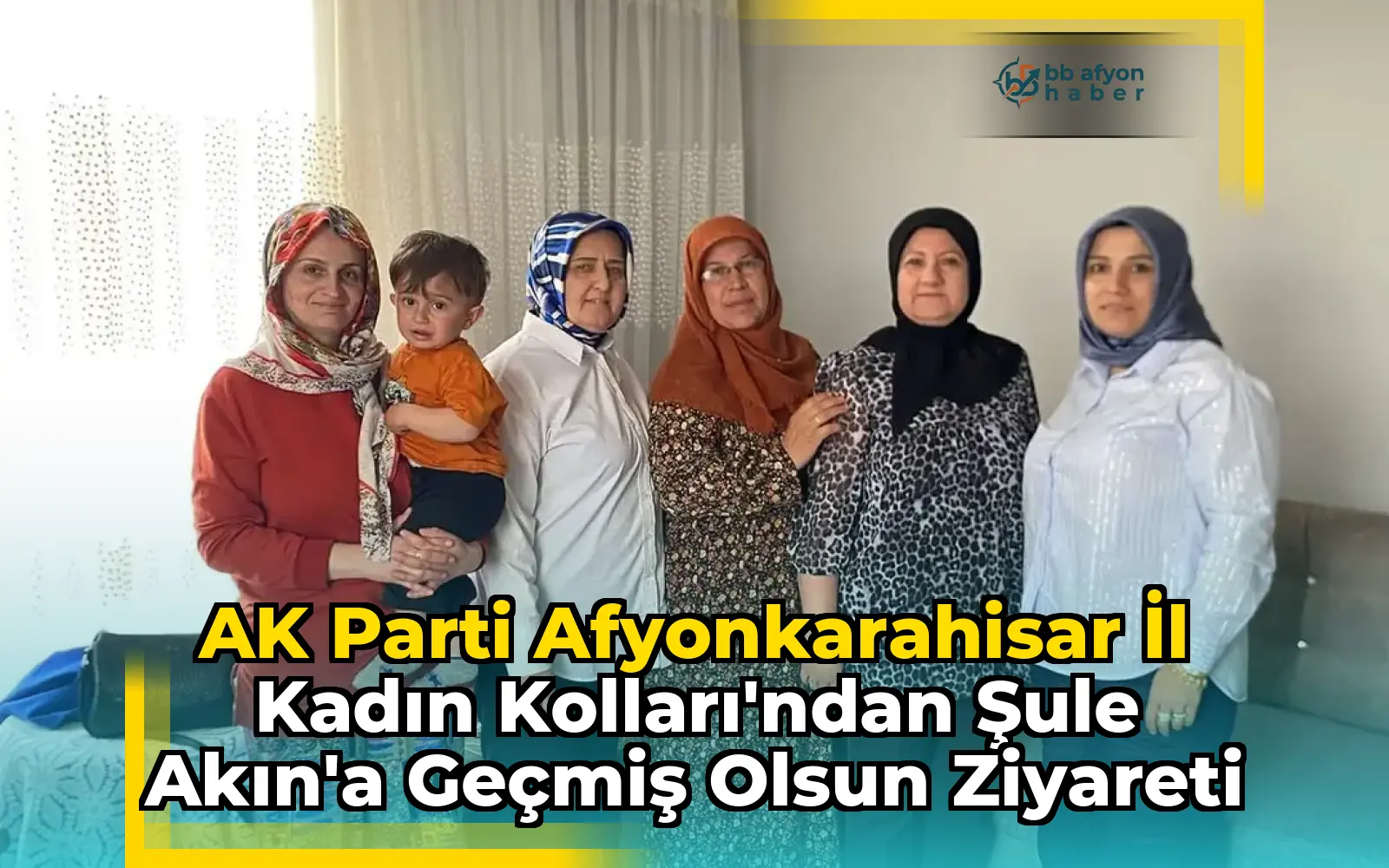 AK Parti Afyonkarahisar İl Kadın Kolları'ndan Şule Akın'a Geçmiş Olsun Ziyareti